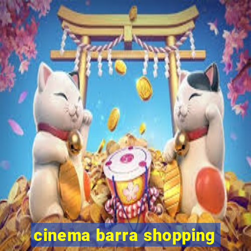 cinema barra shopping